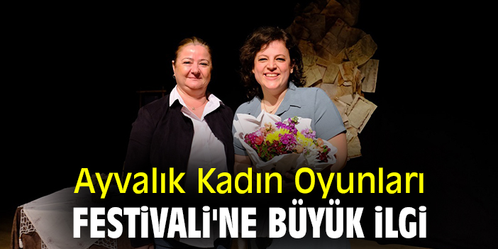 Ayvalık Kadın Oyunları Festivali'ne büyük ilgi