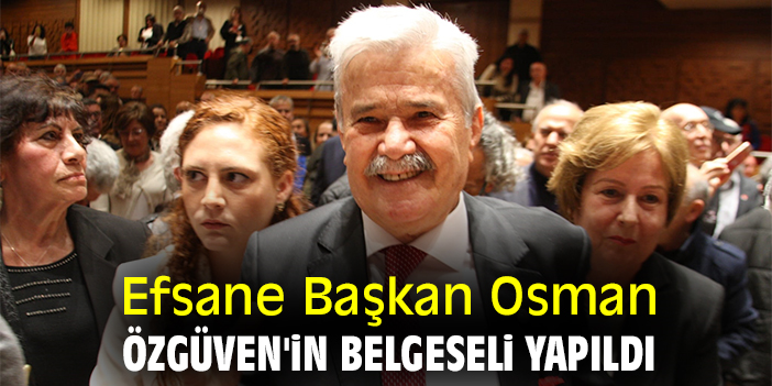 Efsane Başkan Osman Özgüven'in belgeseli yapıldı