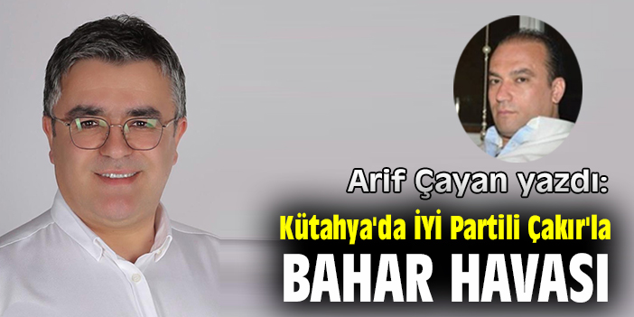 Kütahya'da İYİ Partili Çakır'la Bahar Havası