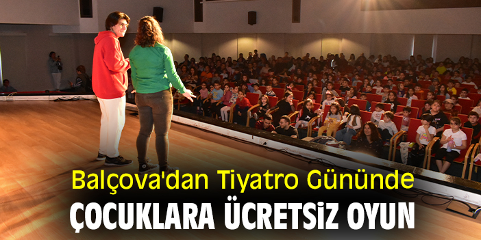 Balçova'dan Tiyatro Gününde çocuklara ücretsiz oyun