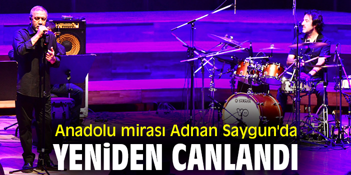 Anadolu mirası Adnan Saygun'da yeniden canlandı