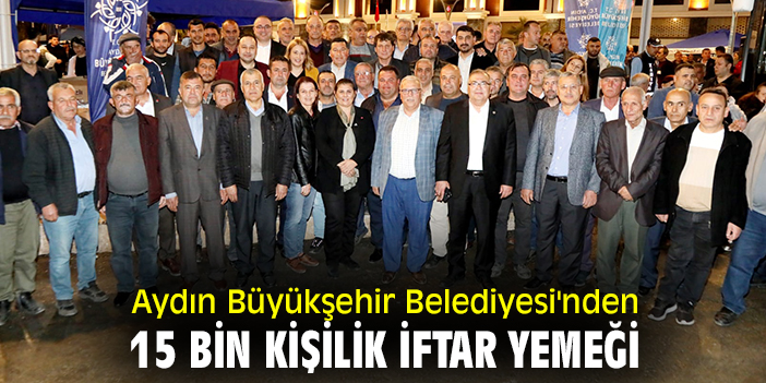 Aydın Büyükşehir Belediyesi'nden 15 bin kişilik iftar yemeği