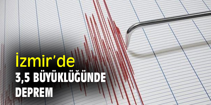 İzmir’de 3,5 büyüklüğünde deprem