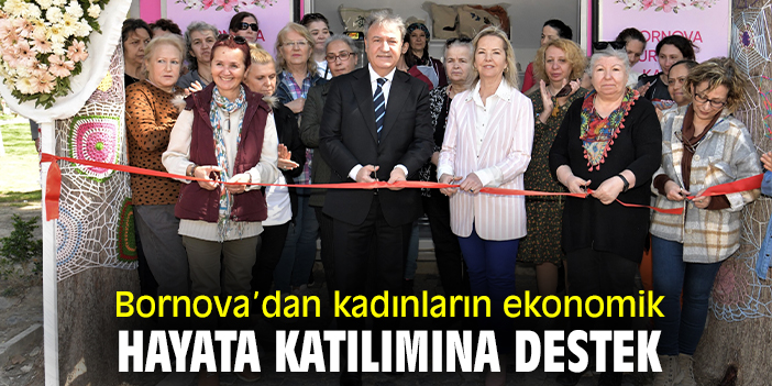 Bornova Belediyesi'nden kadınların ekonomik hayata katılımına destek