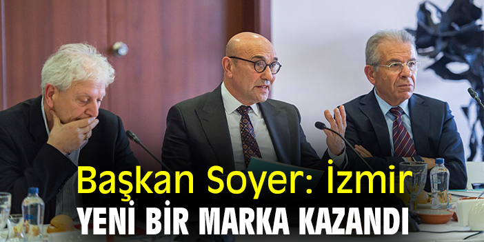 Başkan Soyer: İzmir yeni bir marka kazandı