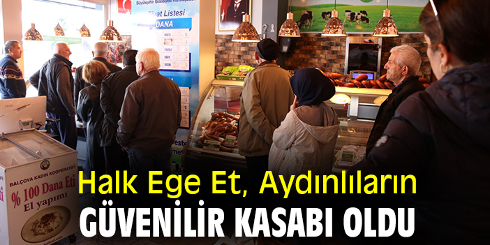 Halk Ege Et, Aydınlıların güvenilir kasabı oldu