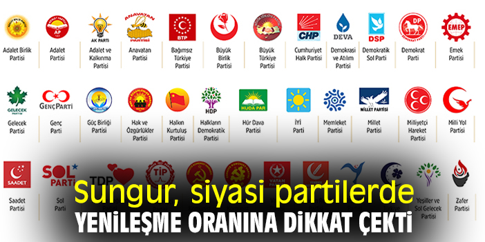 Sungur, siyasi partilerde yenileşme oranına dikkat çekti