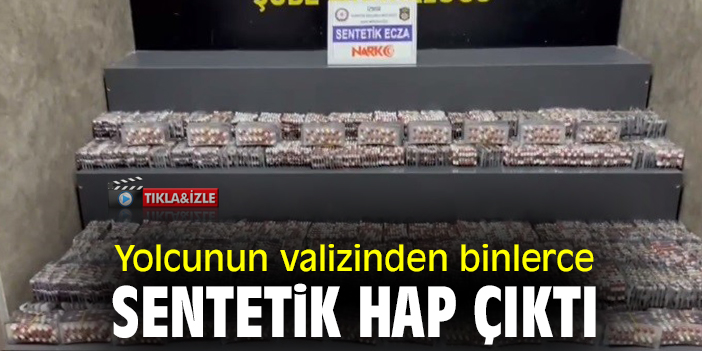 Yolcunun valizinden binlerce sentetik hap çıktı