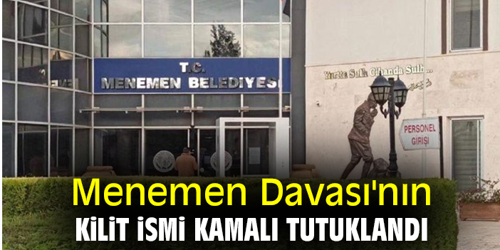 Menemen Davası'nın kilit ismi Kamalı tutuklandı