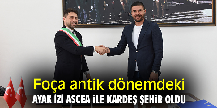 Foça antik dönemdeki ayak izi Ascea ile kardeş şehir oldu