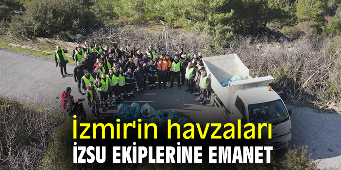 İzmir'in havzaları İZSU ekiplerine emanet
