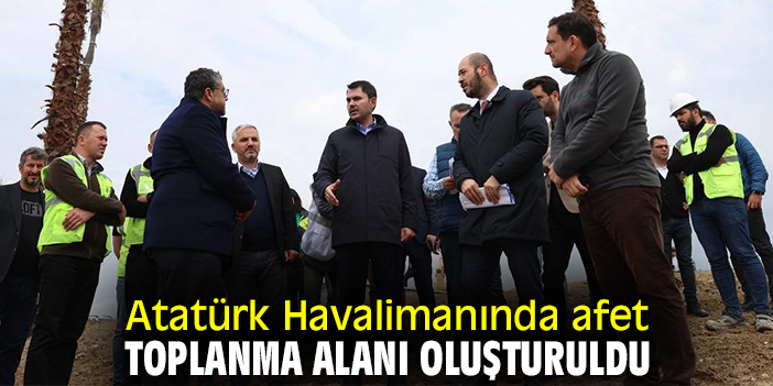 Atatürk Havalimanında afet toplanma alanı oluşturuldu
