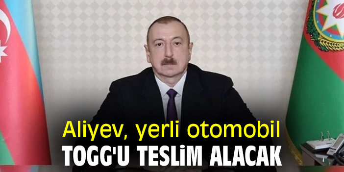 Aliyev, yerli otomobil Togg'u teslim alacak