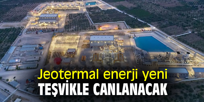 Jeotermal enerji yeni teşvikle canlanacak