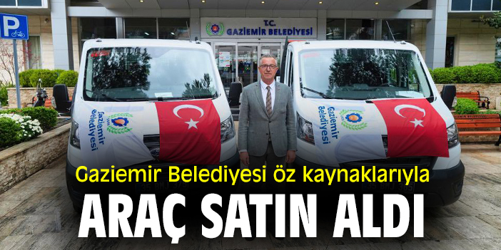 Gaziemir Belediyesi öz kaynaklarıyla araç satın aldı