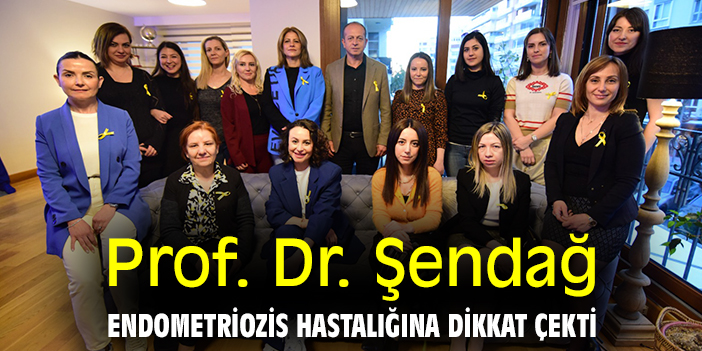 Prof. Dr. Şendağ, endometriozis hastalığına dikkat çekti