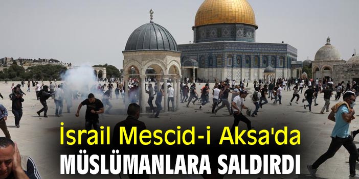 İsrail Mescid-i Aksa'da müslümanlara saldırdı