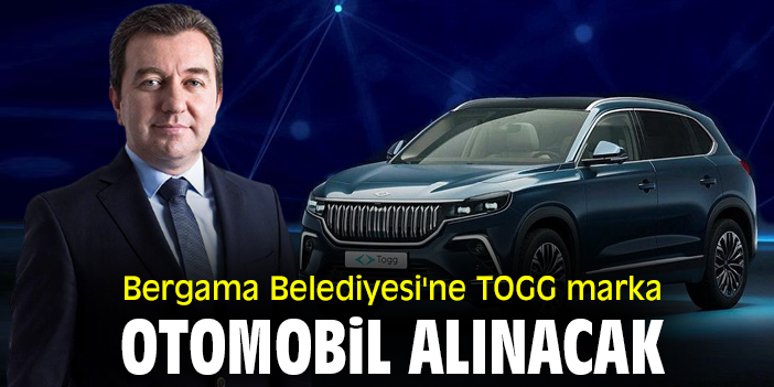 Bergama Belediyesi'ne TOGG marka otomobil alınacak