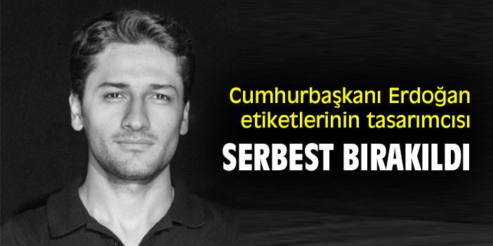 Cumhurbaşkanı Erdoğan etiketlerinin tasarımcısı serbest bırakıldı