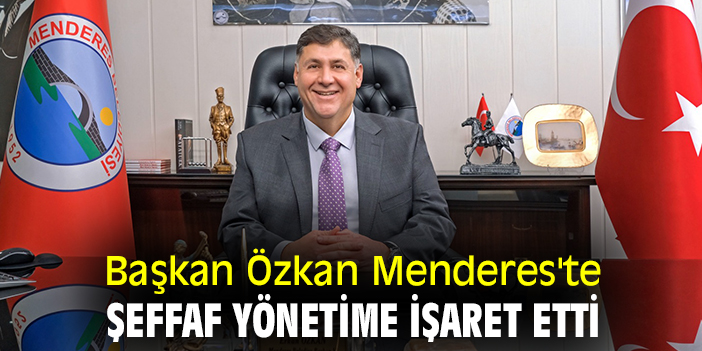 Başkan Özkan Menderes'te şeffaf yönetime işaret etti
