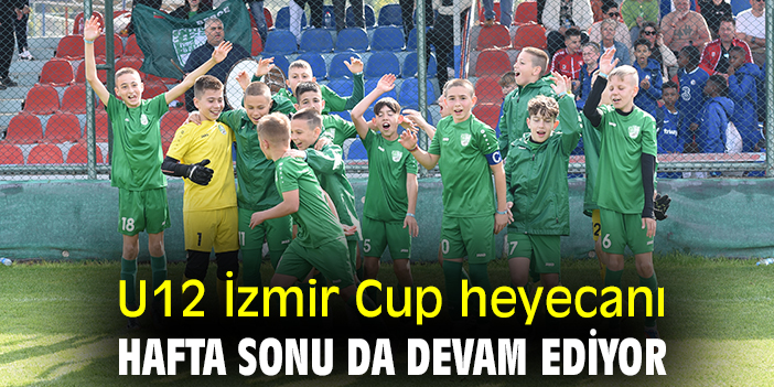 U12 İzmir Cup heyecanı hafta sonu da devam ediyor