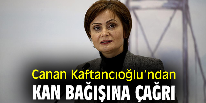 Canan Kaftancıoğlu’ndan kan bağışına çağrı