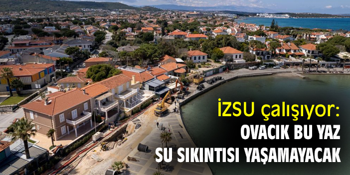İZSU çalışıyor: Ovacık bu yaz su sıkıntısı yaşamayacak
