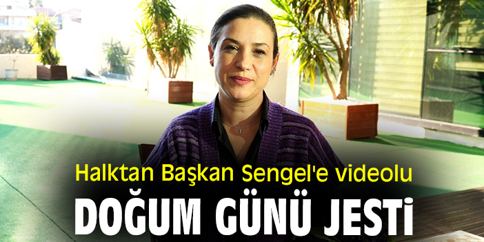 Halktan Başkan Sengel'e videolu doğum günü jesti
