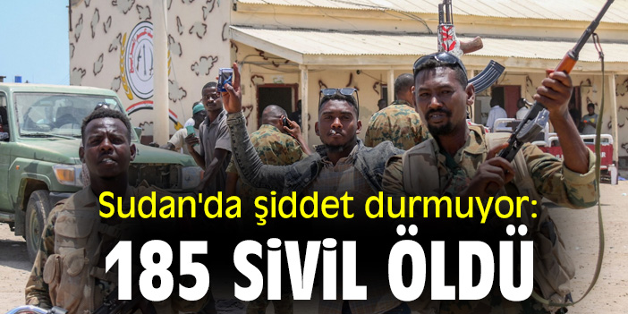 Sudan'da şiddet durmuyor: 185 sivil öldü