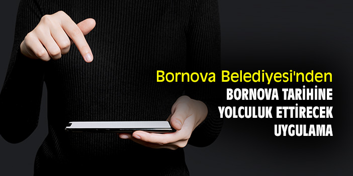 Bornova Belediyesi'nden Bornova tarihine yolculuk ettirecek uygulama