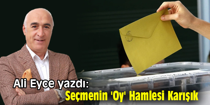 Seçmenin 'Oy' Hamlesi Karışık!