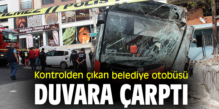 Kontrolden çıkan belediye otobüsü duvara çarptı