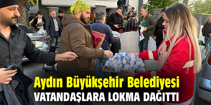 Aydın Büyükşehir Belediyesi vatandaşlara lokma dağıttı