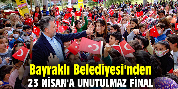 Bayraklı Belediyesi'nden 23 Nisan'a unutulmaz final