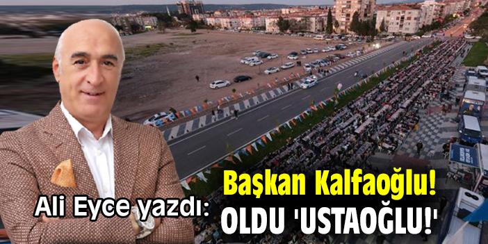 Başkan Kalfaoğlu! Oldu 'Ustaoğlu!'