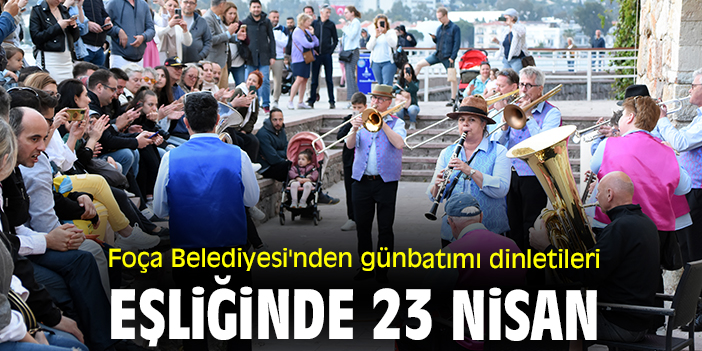 Foça Belediyesi'nden günbatımı dinletileri eşliğinde 23 Nisan