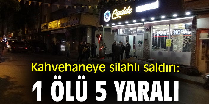 Kahvehaneye silahlı saldırı: 1 ölü, 5 yaralı
