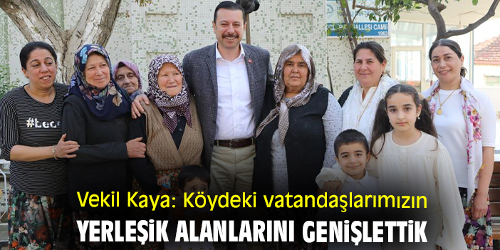 Vekil Kaya: Köydeki vatandaşlarımızın yerleşik alanlarını genişlettik