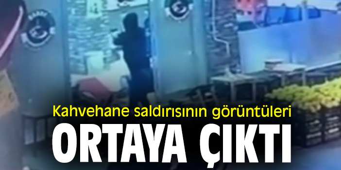 Kahvehane saldırısının görüntüleri ortaya çıktı
