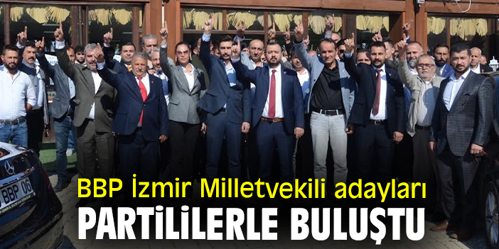 BBP İzmir Milletvekili adayları partililerle buluştu