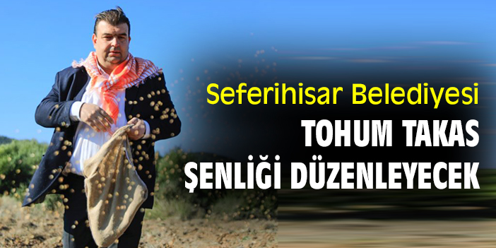 Seferihisar Belediyesi Tohum Takas Şenliği düzenleyecek