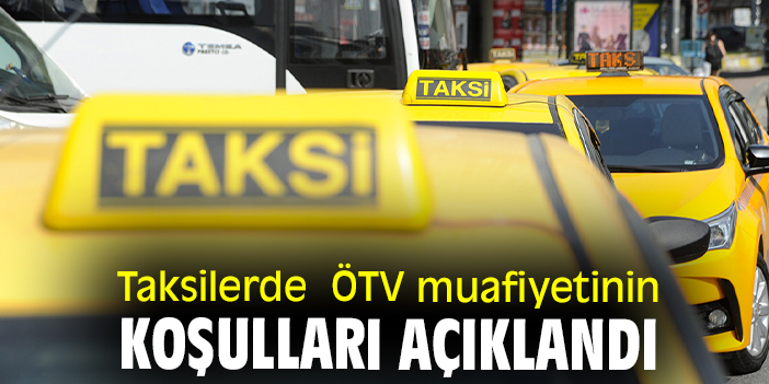 Taksilerde ÖTV muafiyetinin koşulları açıklandı