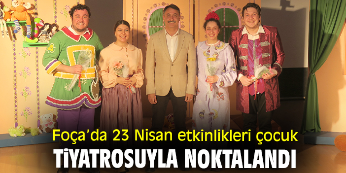 Foça’da 23 Nisan etkinlikleri çocuk tiyatrosuyla noktalandı