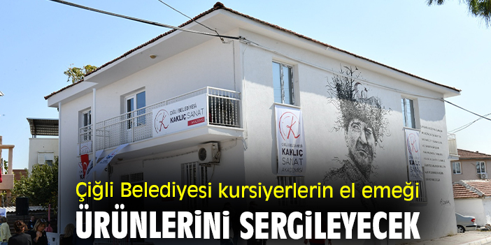 Çiğli Belediyesi kursiyerlerin el emeği ürünlerini sergileyecek