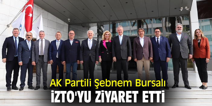 AK Partili Bursalı, İZTO'yu ziyaret etti