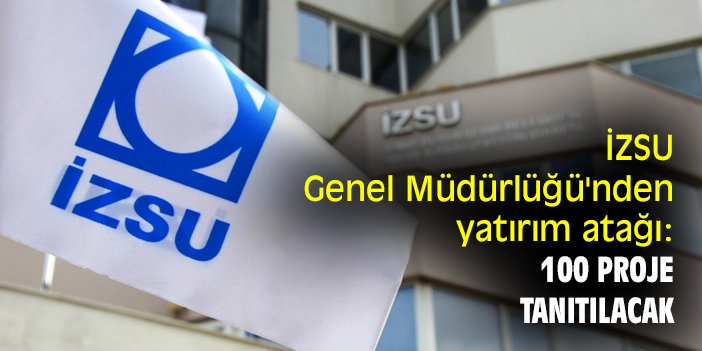 İZSU Genel Müdürlüğü'nden yatırım atağı: 100 proje tanıtılacak