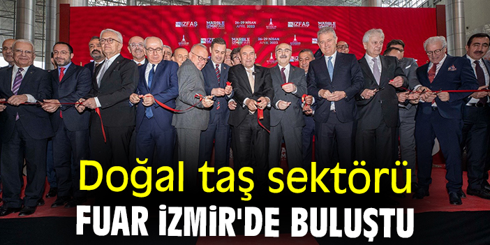 Doğal taş sektörü Fuar İzmir'de buluştu