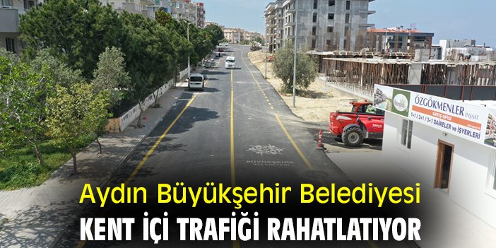 Aydın Büyükşehir Belediyesi, kent içi trafiği rahatlatıyor
