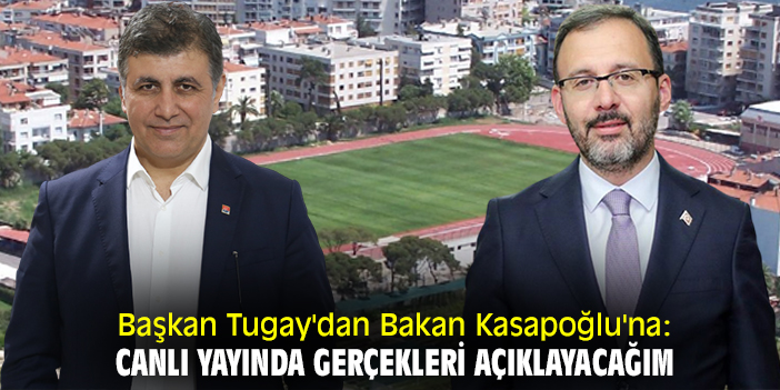 Başkan Tugay'dan Bakan Kasapoğlu'na: Canlı yayında gerçekleri açıklayacağım