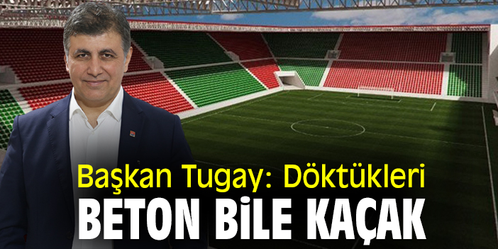 Başkan Tugay: Döktükleri beton bile kaçak